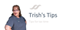 Trish's Tips